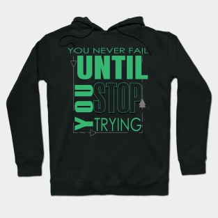 You never fail until you stop trying Hoodie